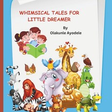 (英文圖書)Whimsical Tales for Little Dreamer: Enchanting Adventures Delightful Friends a... 平裝版, Independently Published, 英文