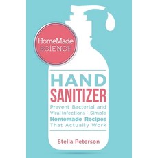 Homemade Science: Easy Guide For Effective Homemade Hand Sanitizer Gel Spray And Wipes To Prevent ... 平裝版, Independently Published, 英文