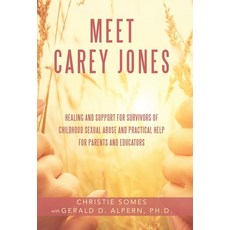 Meet Carey Jones: Healing and Support for Survivors of Childhood Sexual Abuse and Practical Help for... 精裝版, Archway Publishing, 英文