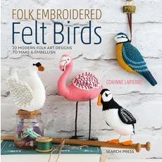 Folk Embroidered Felt Birds: 20 Modern Folk Art Designs to Make & Embellish 平裝版, Search Press, 英文