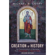 (英文圖書) Creation of History: The Transformation of Barnabas from Peacemaker to Warrior Saint Second ... 精裝版, Cascade Books, 英文