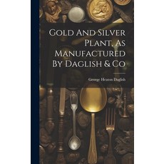 (英文圖書) Gold And Silver Plant As Manufactured By Daglish & Co 精裝版, Legare Street Press, 英文