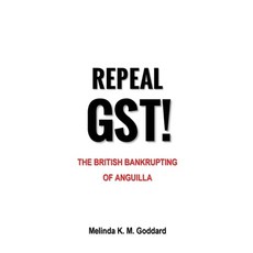 (英文圖書) Repeal GST!: The British Bankrupting of Anguilla 平裝版, Melinda K. M. Goddard, 英文
