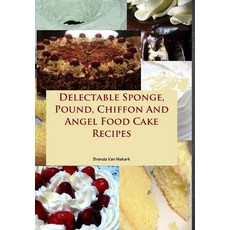 (英文圖書) Delectable Sponge Pound Chiffon And Angel Food Cake Recipes 精裝版, Lulu.com, 英文