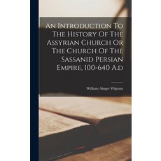 (英文圖書) An Introduction To The History Of The Assyrian Church Or The Church Of The Sassanid Persian E... 精裝版, Legare Street Press, 英文