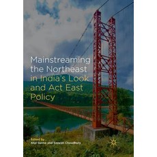 Mainstreaming the Northeast in India's Look and ACT East Policy 平裝版, Palgrave MacMillan, 英語