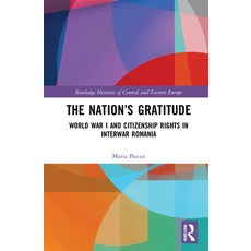 (英文圖書) The Nation's Gratitude: World War I and Citizenship Rights in Interwar Romania 精裝版, Routledge, 英文