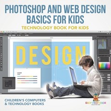 (英文圖書)Photoshop and Web Design Basics for Kids - Technology Book for Kids Children's C... 平裝版, Baby Professor, 英文