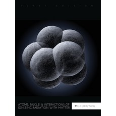 (英文圖書) Atoms Nuclei and Interactions of Ionizing Radiation with Matter 精裝版, Cognella Academic Publishing, 英文