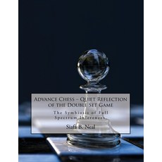 Advance Chess: Quiet Reflection of the Double Set Game: The Symbiosis of Full Spectrum Inferences 平裝版, EC Publishing LLC, 英文