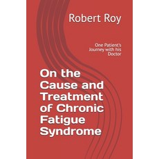 (英文圖書) On the Cause and Treatment of Chronic Fatigue Syndrome: One Patient's Journey With His Doctor 平裝版, Independently Published, 英文