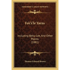 (英文圖書) Fo'c's'le Yarns: Including Betsy Lee And Other Poems (1881) 平裝版, Kessinger Publishing, 英文