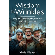 (英文圖書) Wisdom in Wrinkles: Why we should respect love and laugh with the elderly 平裝版, Independently Published, 英文