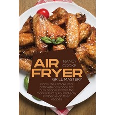 Air Fryer Grill Mastery: Finally The Ultimate And Complete Cookbook For Busy People Master The Ma... 平裝版, Nancy Cooke, 英文