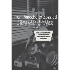 (英文圖書) From Ameche to Zozzled: A Glossary of Hard-Boiled Slang of the 1920s through the 1940s 平裝版, Independently Published, 英文