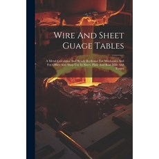 (英文圖書) Wire And Sheet Guage Tables: A Metal Calculator And Ready Reckoner For Mechanics And For Offi... 平裝版, Legare Street Press, 英文