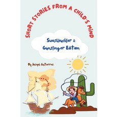 (英文圖書)Short Stories From a Child's Mind: The Swashbuckler & Gunslinger Edition 平裝版, Joseph Meyer Creatives, 英文