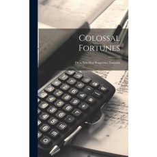 (英文圖書) Colossal Fortunes: Or a New Plan Progressive Taxation 精裝版, Legare Street Press, 英文