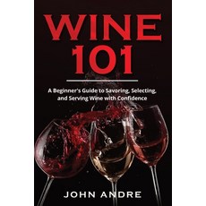 (英文圖書) Wine 101: A Beginner's Guide to Savoring Selecting and Serving Wine with Conf... 平裝版, Independently Published, 英文