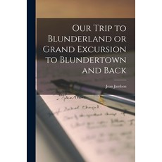 (英文圖書) Our Trip to Blunderland or Grand Excursion to Blundertown and Back 平裝版, Legare Street Press, 英文