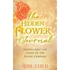 (英文圖書) The Hidden Flower Journal: Discovering the Voice of the Divine Feminine 精裝版, Rose Child, 英文