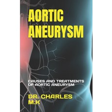(英文圖書) Aortic Aneurysm: Causes and Treatments of Aortic Aneurysm 平裝版, Independently Published, 英文