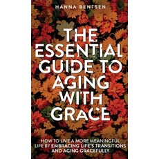 (英文圖書) The Essential Guide to Aging With Grace: How to Live a More Meaningful Life by Embracing Life... 精裝版, Teilingen Press, 英文