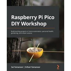 (英文圖書) Raspberry Pi Pico DIY Workshop: Build exciting projects in home automation personal health ... 平裝版, Packt Publishing, 英文