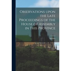 (英文圖書) Observations Upon the Late Proceedings of the House of Assembly in This Province [microform] 平裝版, Legare Street Press, 英文
