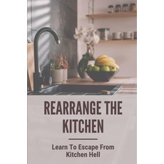 (英文圖書) Rearrange The Kitchen: Learn To Escape From Kitchen Hell: How To Clean Up Kitchen 平裝版, Independently Published, 英文
