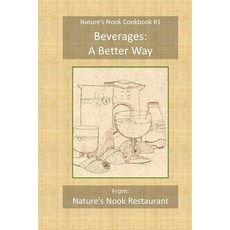 Beverages: A Better Way: from Nature's Nook Restaurant 平裝版, Independently Published, 英文