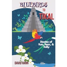 (英文圖書) Bluebirds to Tikal: Stories of Fun Fear & Folly 平裝版, Anamcara Press LLC, 英文