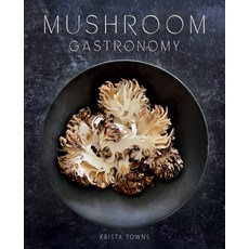 (英文圖書) Mushroom Gastronomy: The Art of Cooking with Mushrooms 精裝版, Gibbs Smith, 英文