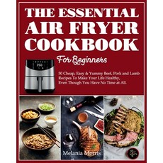 The Essential Air Fryer Cookbook For Beginners: 50 Cheap Easy; Yummy Beef Pork and Lamb Recipes To... 平裝版, Lia Logan, 英文