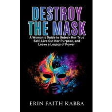 (英文圖書) Destroy the Mask: A Woman's Guide to Unlock Her True Self Live Out Her Purpose and Leave a ... 平裝版, Erin Faith Kabba, 英文
