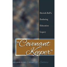 Covenant Keeper; Derrick Bell's Enduring Education Legacy 精裝版, Peter Lang Us, 英文