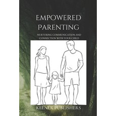 (英文圖書) Empowered Parenting: Nurturing Communication and Connection with Your Child 平裝版, Independently Published, 英文