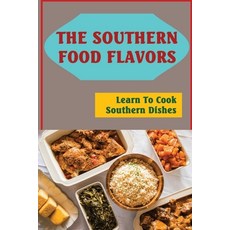 (英文圖書) The Southern Food Flavors: Learn To Cook Southern Dishes 平裝版, Independently Published, 英文