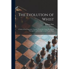 (英文圖書) The Evolution of Whist: a Study of the Progressive Changes Which the Game Has Passed Through ... 平裝版, Legare Street Press, 英文