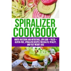 Spiralizer Cookbook: Mouth-Watering and Nutritious Low Carb + Paleo + Gluten-Free Spiralizer Recipes... 平裝版, Kira Gluten-Free Recipes, 英文