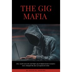 The Gig Mafia: How Small Networks and High-Speed Digital Funds Transfers Have Changed the Face of Or... 平裝版, Business Expert Press, 英文
