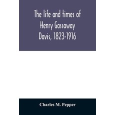 (英文圖書) The life and times of Henry Gassaway Davis 1823-1916 平裝版, Alpha Edition, 英文