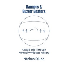 Banners & Buzzer Beaters: A Road Trip Through Kentucky Wildcats History 平裝版, Independently Published, 英文