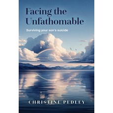 (英文圖書) Facing the Unfathomable: Surviving your son's suicide 平裝版, Christine Pedley, 英文