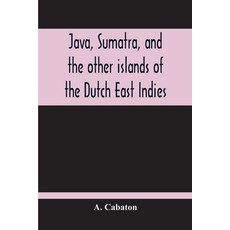 Java Sumatra And The Other Islands Of The Dutch East Indies 平裝版, Alpha Edition, 英語