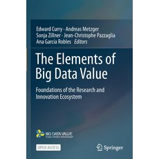 (英文圖書) The Elements of Big Data Value: Foundations of the Research and Innovation Ecosystem 平裝版, Springer, 英文