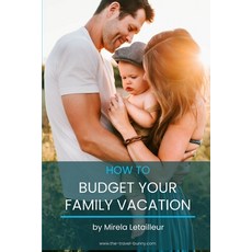 (英文圖書) How to budget your family vacation: Save money when traveling with kids 平裝版, Independently Published, 英文