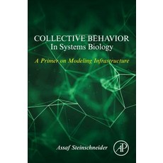 (英文圖書) Collective Behavior In Systems Biology: A Primer on Modeling Infrastructure 平裝版, Academic Press, 英文