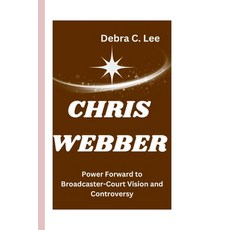 (英文圖書) Chris Webber: Power Forward to Broadcaster-Court Vision and Controversy 平裝版, Independently Published, 英文