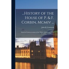 (英文圖書) ...History of the House of P. & F. Corbin Mcmiv ...: Issued in Commemoration of the Fiftieth... 平裝版, Legare Street Press, 英文